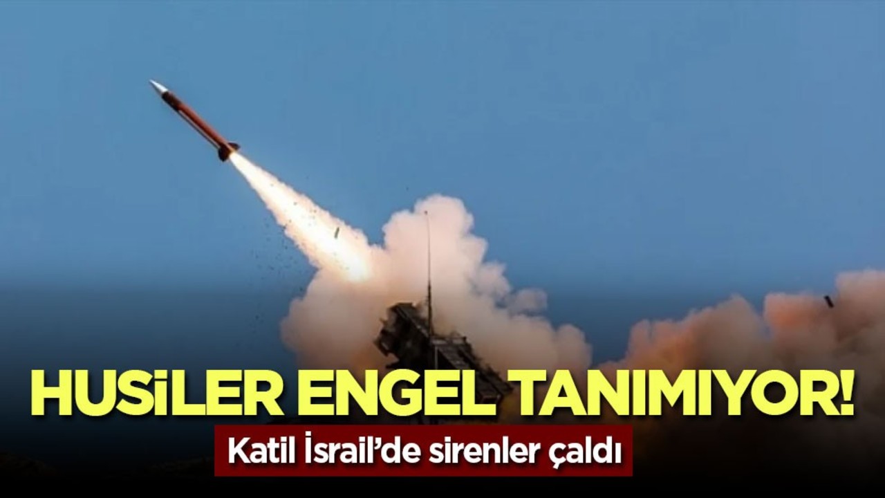 Husiler engel tanımıyor! Katil İsrail’de sirenler çaldı