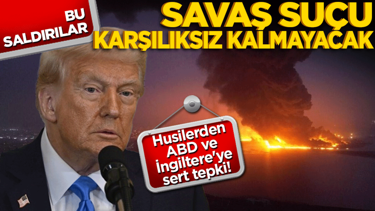 Husilerden ABD ve İngiltere'ye sert tepki! "Bu saldırılar savaş suçu, karşılıksız kalmayacak"