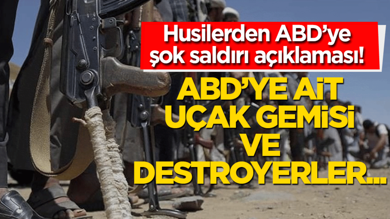 Husilerden ABD’ye şok saldırı açıklaması! Uçak gemisi ve destroyerler hedef alındı