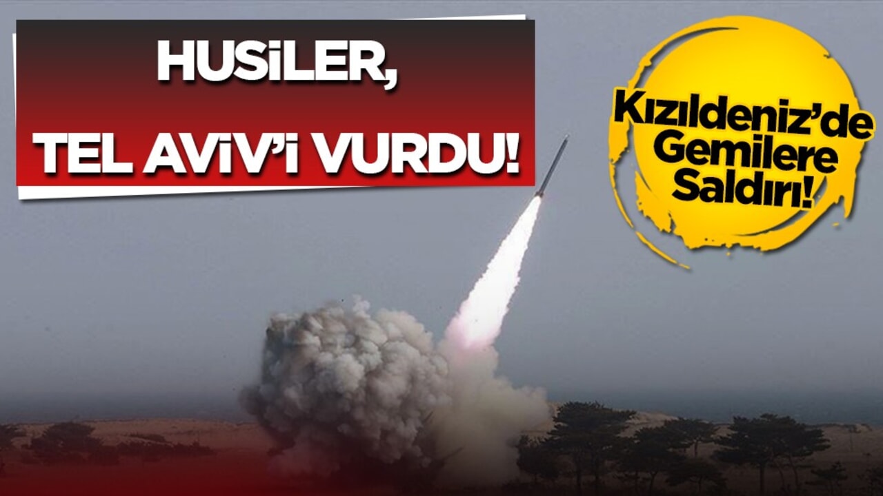 Husilerden Tel Aviv ve Kızıldeniz’deki Gemilere Saldırı