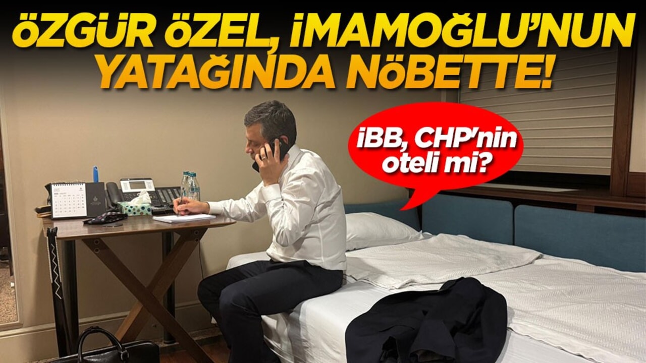 İBB, CHP'nin oteli mi? Özgür Özel, İmamoğlu'nun yatağında nöbette!