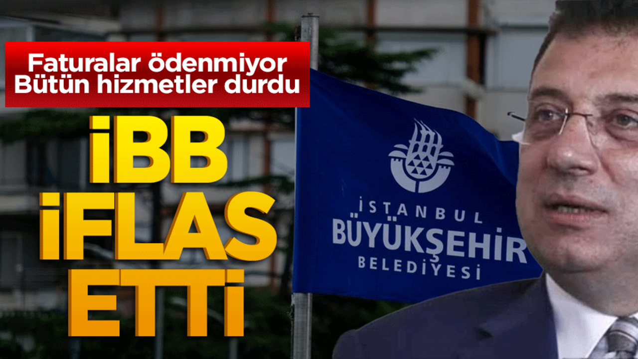 İBB iflas etti! Faturalar ödenmiyor, hizmetler durdu