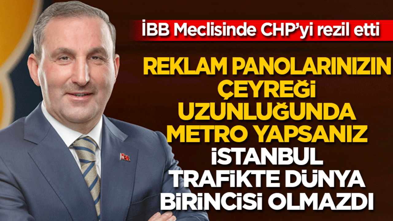 İBB meclisinde CHP'yi rezil etti: 6 yılda yaptığınız metro reklamının çeyreği uzunluğunda metro yapmadınız!
