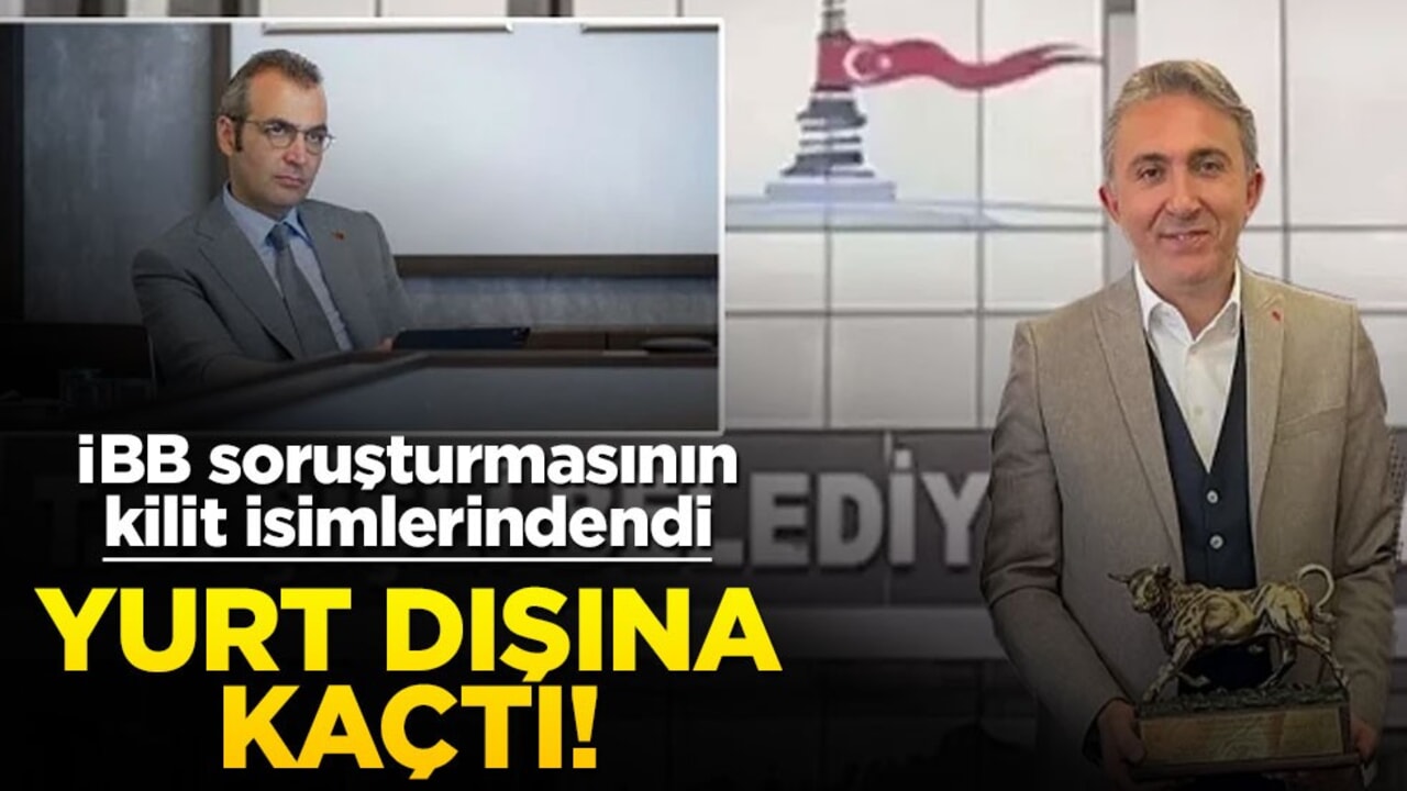 İBB soruşturmasının kilit isimlerindendi... Yurt dışına kaçtı!