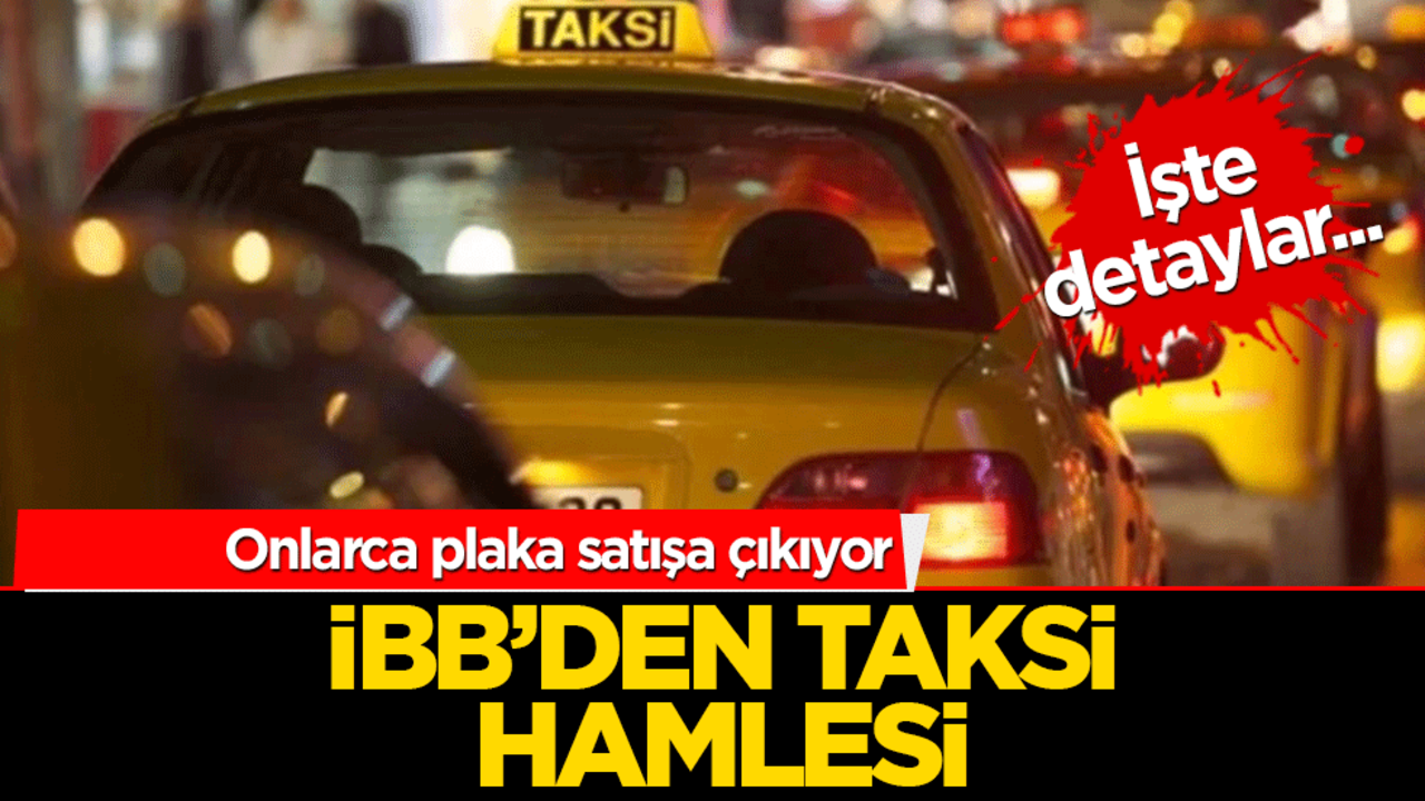 İBB'de taksi sayısı artıyor! Onlarca plaka satışa çıkıyor... İşte şartlar...