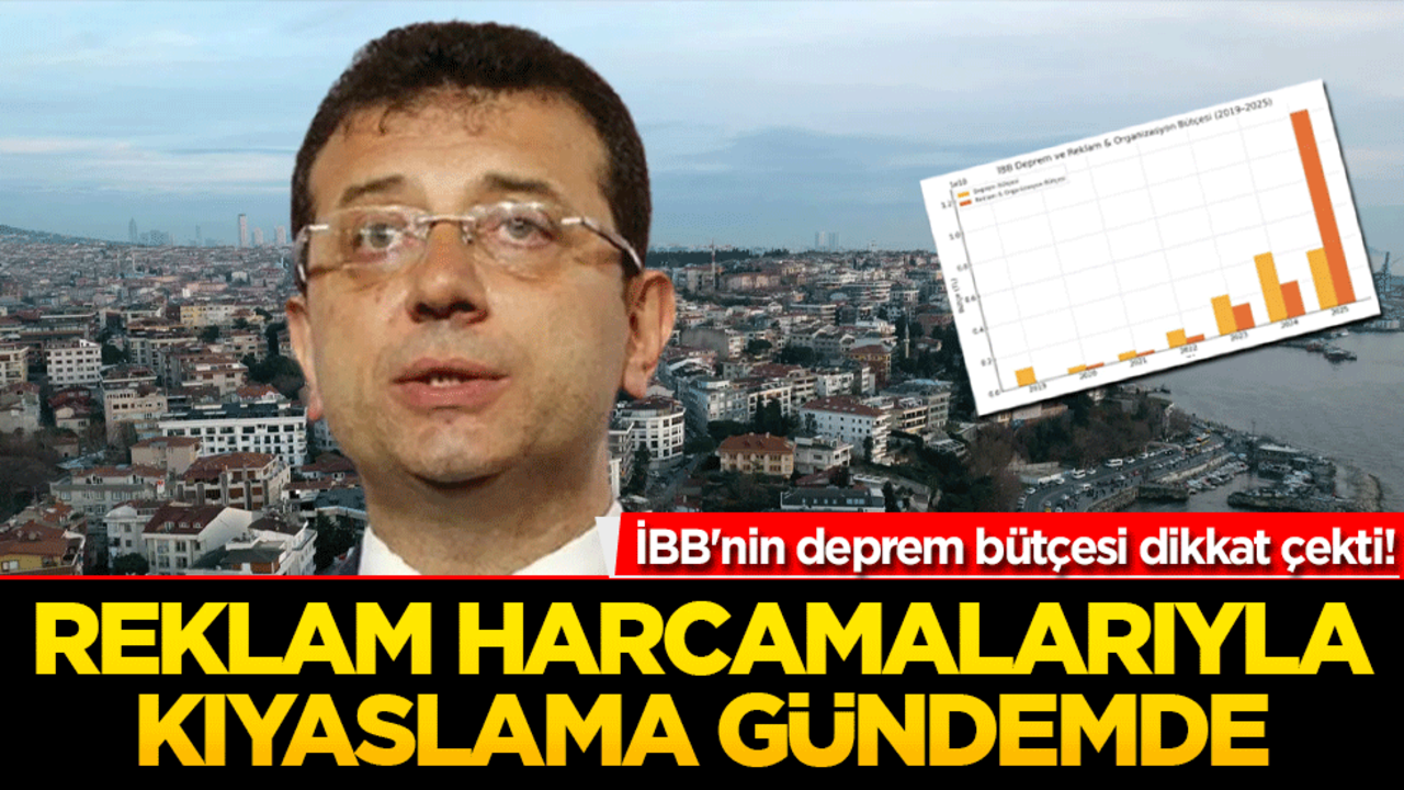 İBB'nin deprem bütçesi dikkat çekti! Reklam harcamalarıyla kıyaslama gündemde