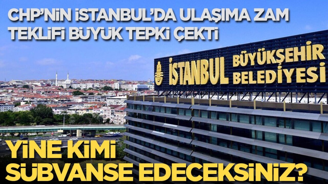 İBB’nin ulaşıma zam teklifi büyük tepki çekti: Bu zamla yine kimi sübvanse edeceksiniz?