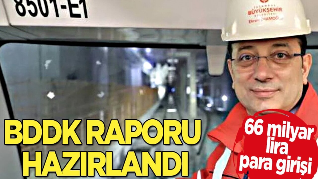 İBB'nin yurt dışından aldığı metro kredilerinin harcanmasına ilişkin BDDK raporu hazırlandı