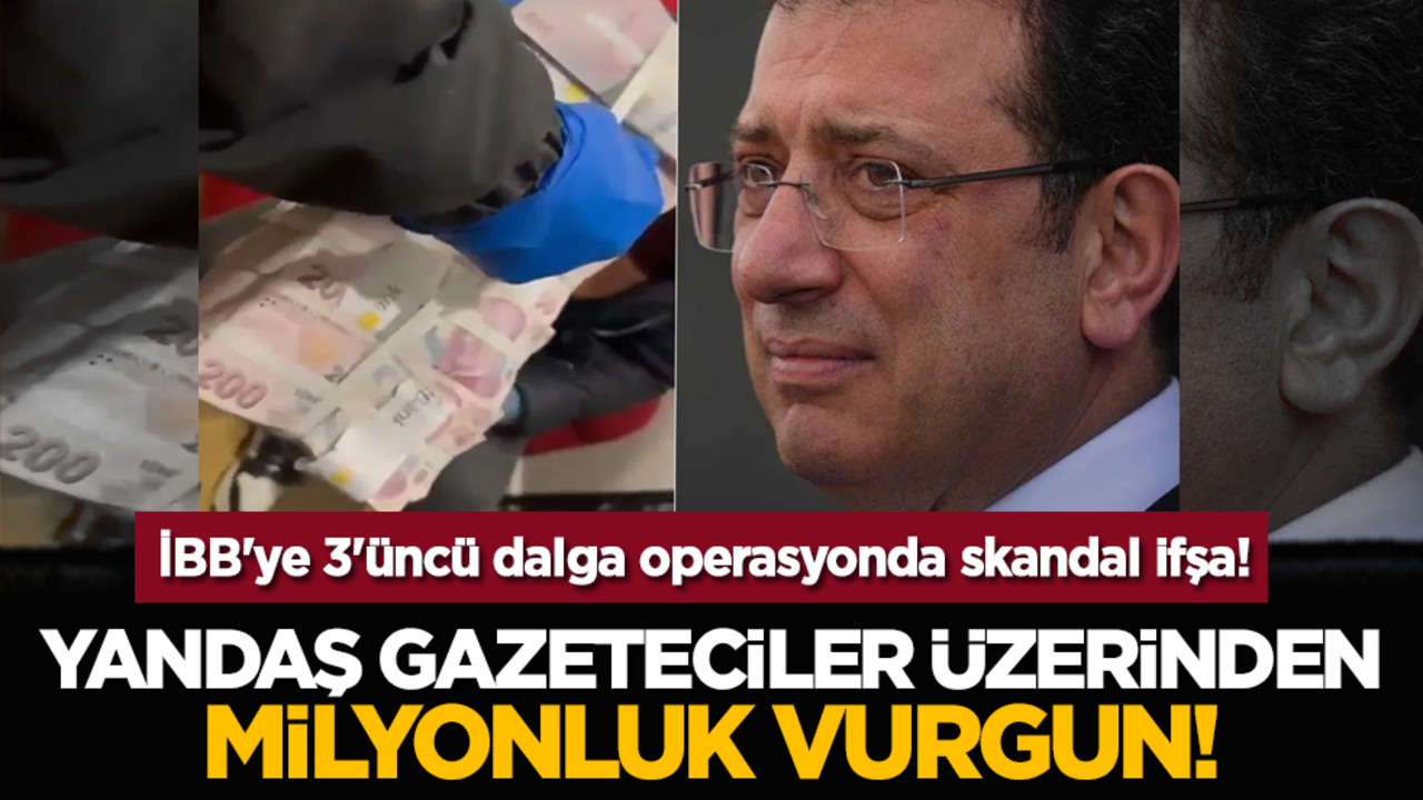 İBB'ye 3'üncü dalga operasyonda skandal ifşa! Yandaş gazeteciler üzerinden milyonluk vurgun!