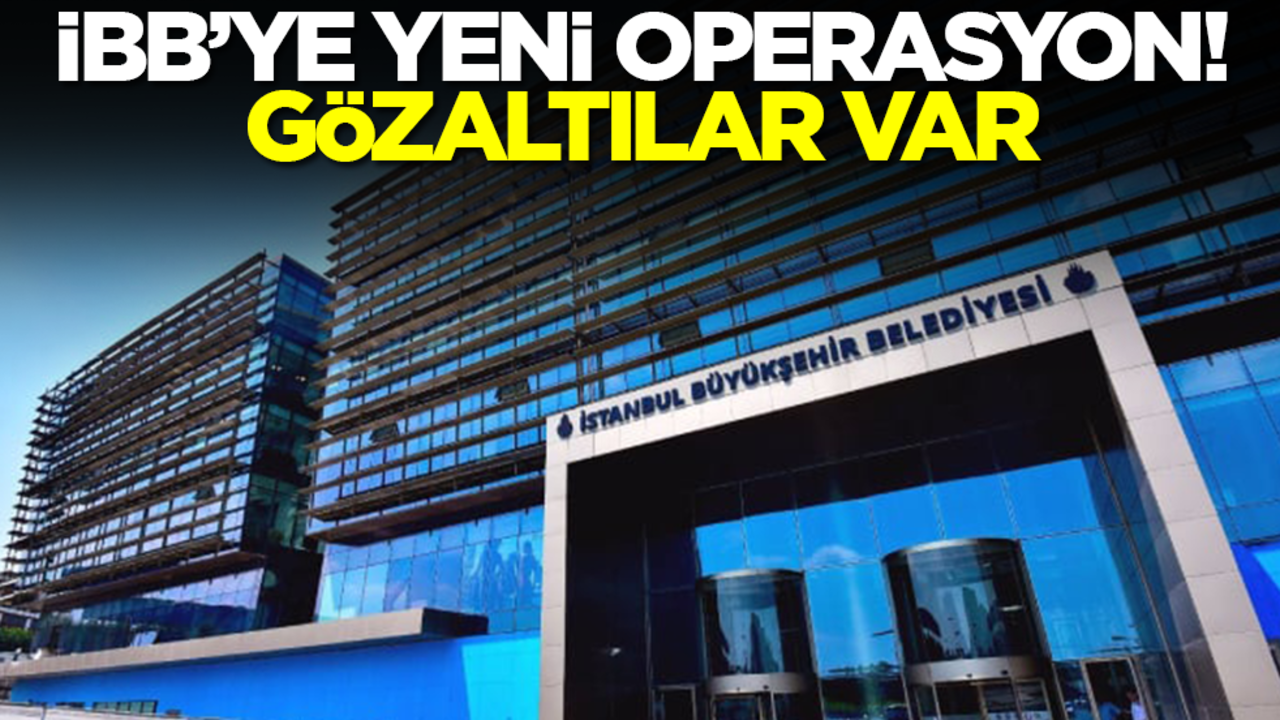 İBB'ye bir büyük operasyon daha! Gözaltılar var