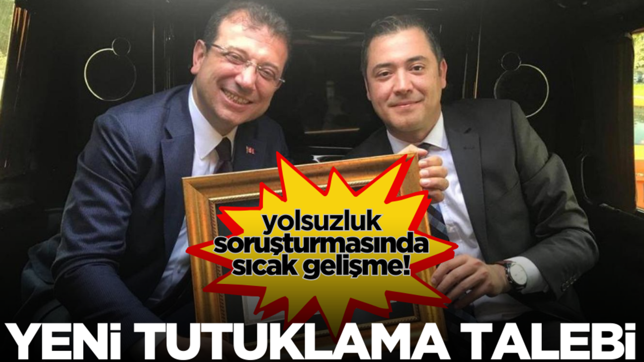 İBB’ye yönelik yolsuzluk soruşturmasında sıcak gelişme! Tutuklama talep edildi