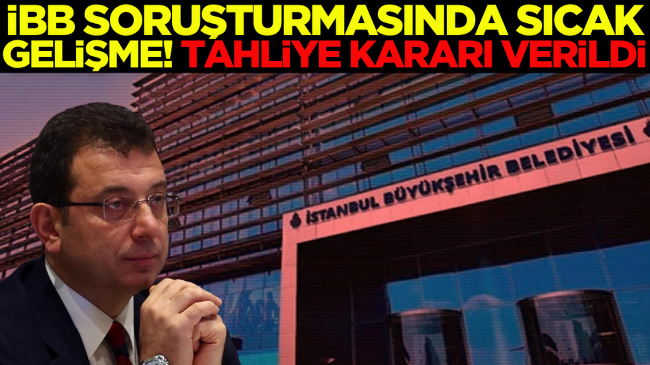 İBB’ye yönelik yolsuzluk soruşturmasında tahliye kararı!