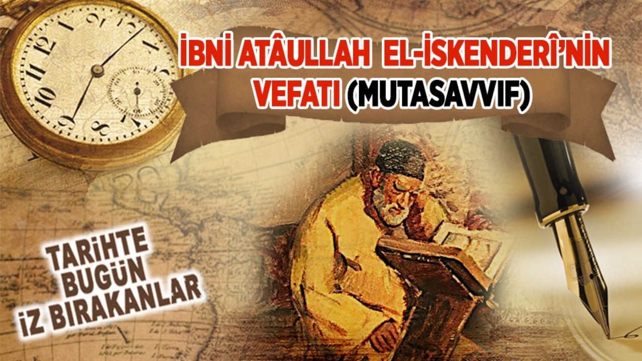 İbni Atâullah El-İskenderî’nin vefatı (Mutasavvıf)