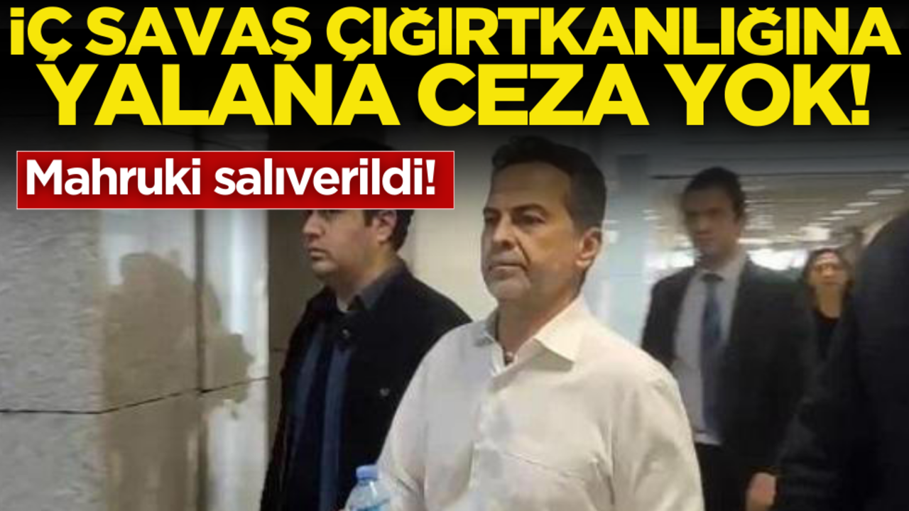 İç savaş çığırtkanlığına, yalana ceza yok tabi… Mahruki salıverildi!