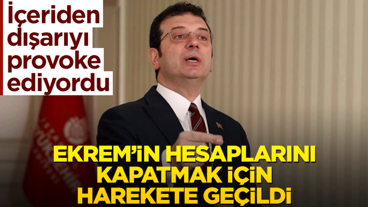 İçeriden dışarıyı provoke ediyordu... İmamoğlu'nun hesaplarını kapatmak için harekete geçildi