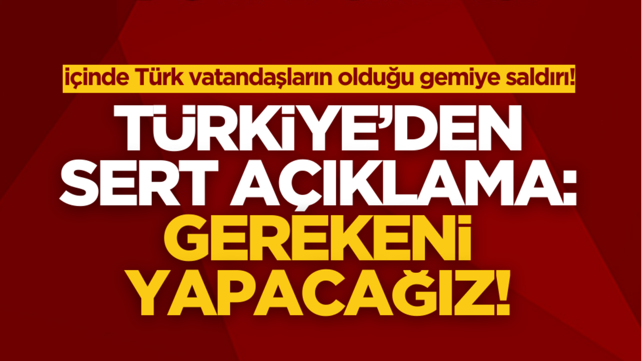 İçinde Türk vatandaşların olduğu gemiye saldırı! İsrail iddiası ortalığı karıştırdı… Türkiye’den sert açıklama