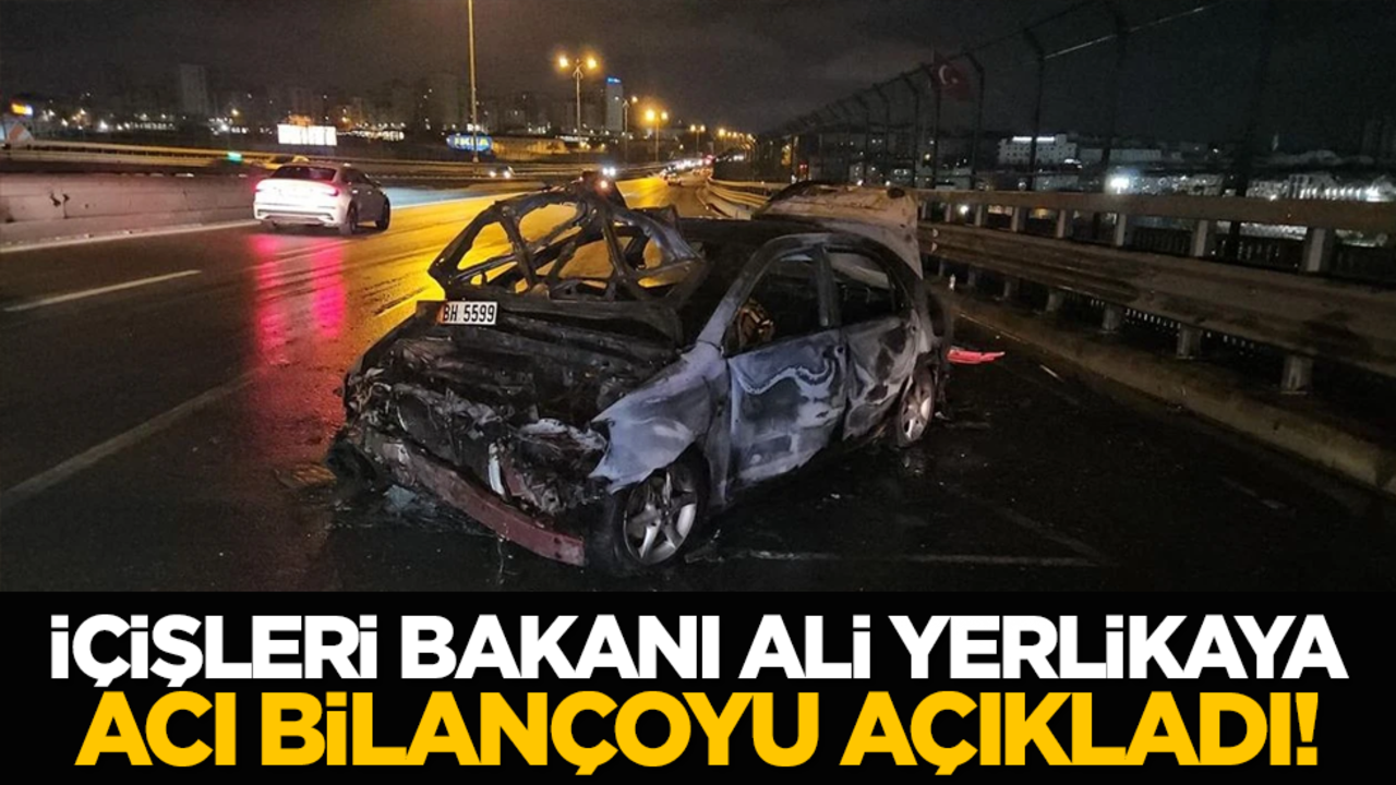 İçişleri Bakanı Ali Yerlikaya acı bilançoyu açıkladı!