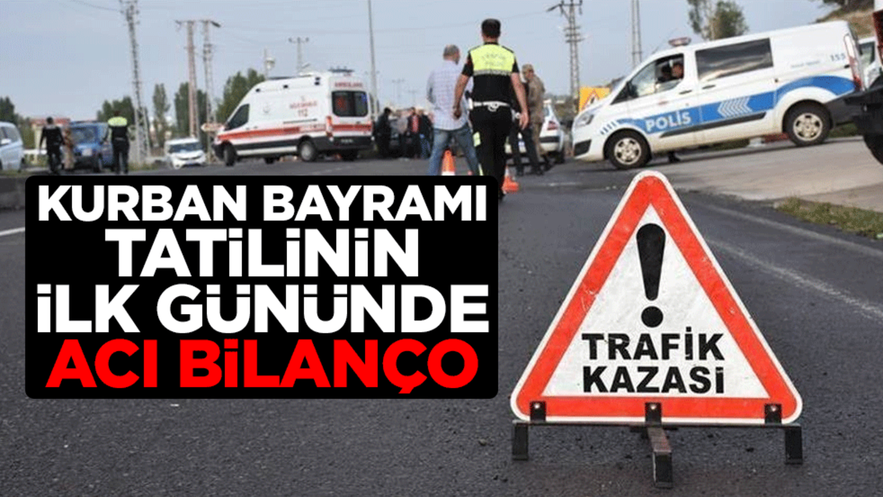 İçişleri Bakanı Ali Yerlikaya paylaştı! Kurban Bayramı tatilinin ilk gününde acı bilanço
