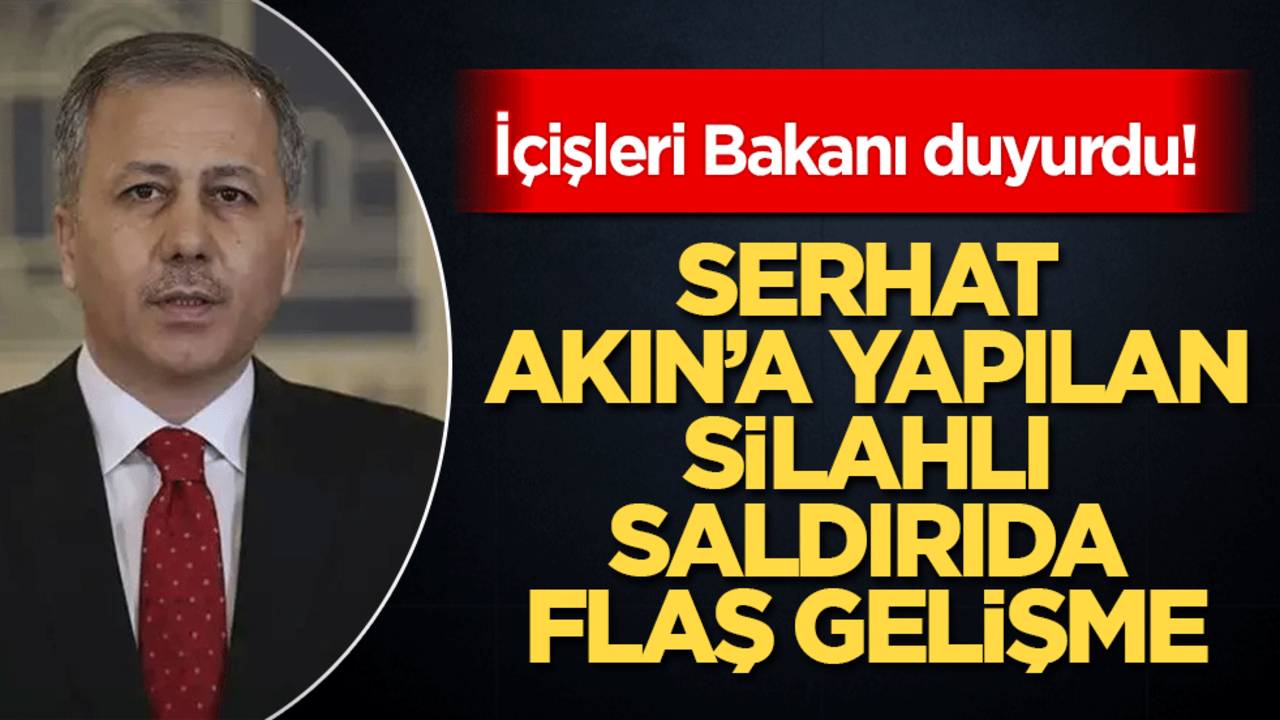 İçişleri Bakanı duyurdu! Eski Milli futbolcu Serhat Akın'a silahlı saldırıda 4 gözaltı