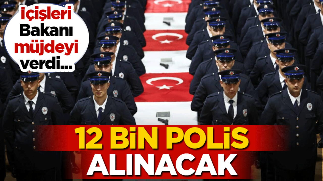 İçişleri Bakanı müjdeyi verdi: 12 bin polis alınacak