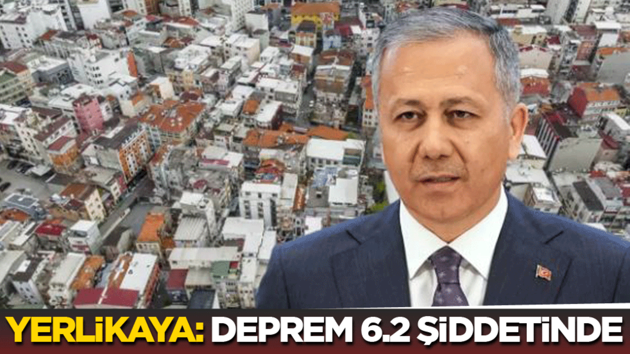 İçişleri Bakanı Yerlikaya: Deprem 6.2 şiddetinde