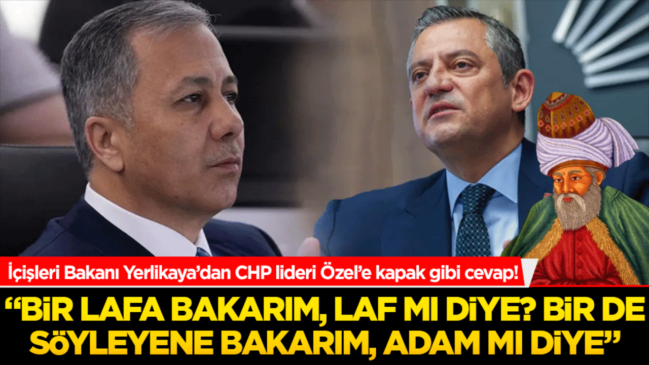 İçişleri Bakanı Yerlikaya’dan CHP lideri Özel’e kapak gibi cevap! "Bir lafa bakarım, laf mı diye? Bir de söyleyene bakarım, adam mı diye"