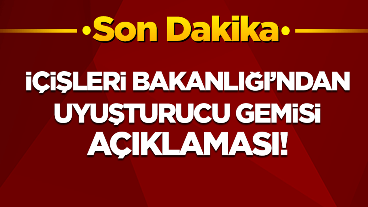 İçişleri Bakanlığı'ndan yakalanan uyuşturucu hakkında açıklama!