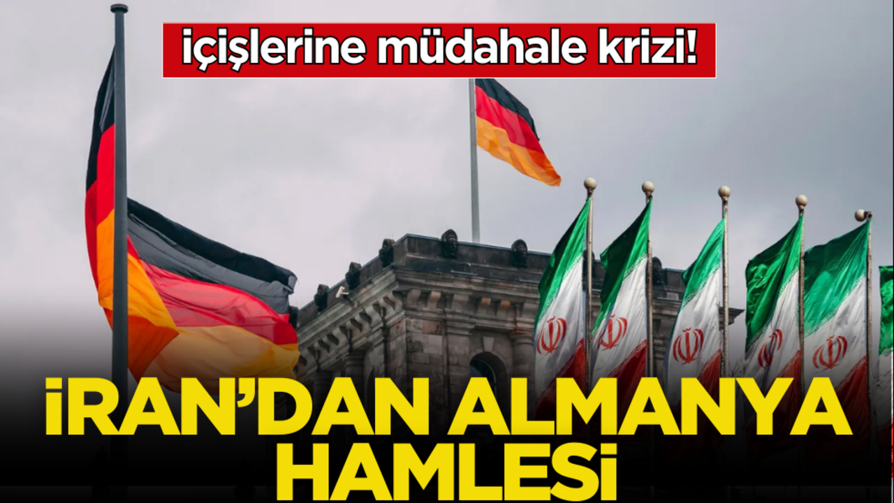 İçişlerine müdahale krizi! İran’dan Almanya hamlesi