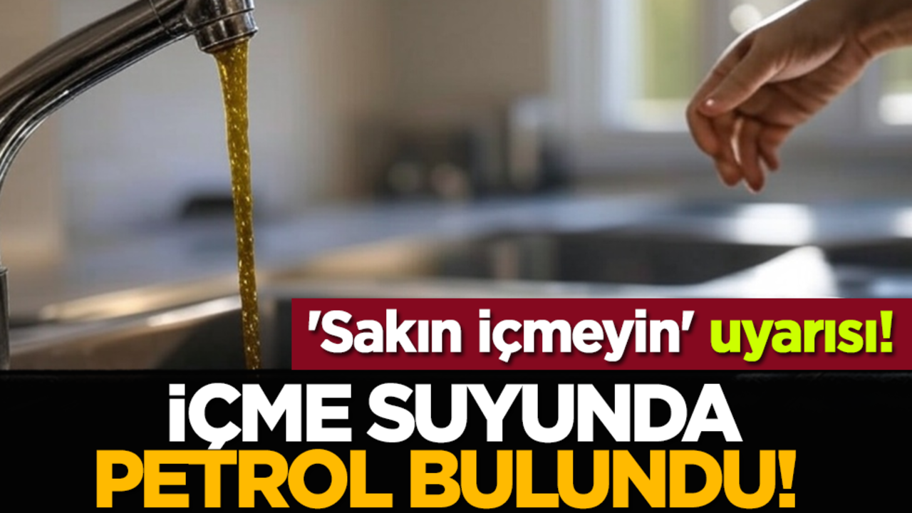 İçme suyunda petrol bulundu! 'Sakın içmeyin' uyarısı!