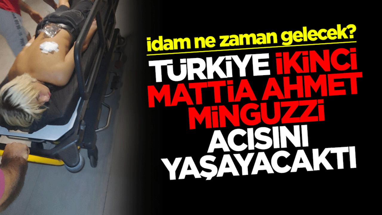 İdam ne zaman gelecek? Türkiye ikinci Mattia Ahmet Minguzzi acısını yaşayacaktı