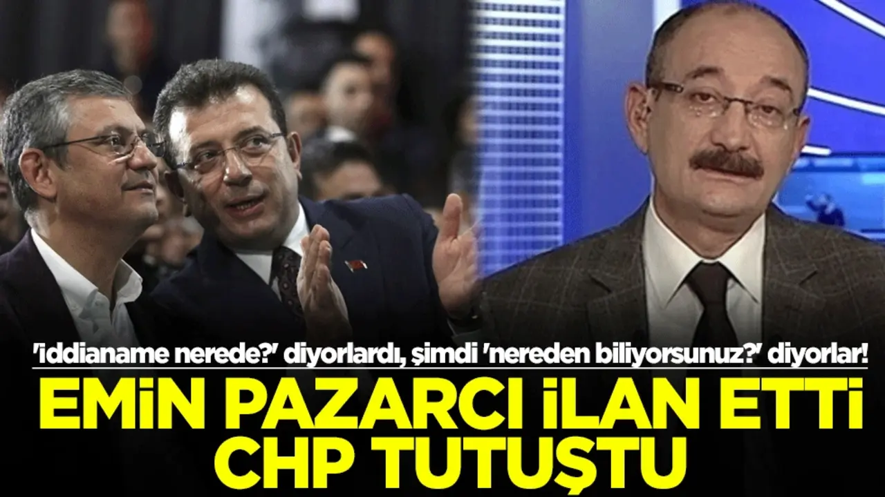 'İddianame nerede?' diyorlardı, şimdi 'nereden biliyorsunuz?' diyorlar! Emin Pazarcı ilan etti, CHP tutuştu