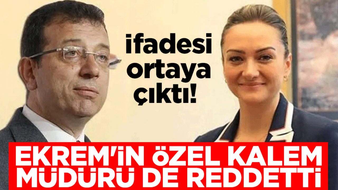 İfadesi ortaya çıktı! Ekrem'in özel kalem müdürü de reddetti