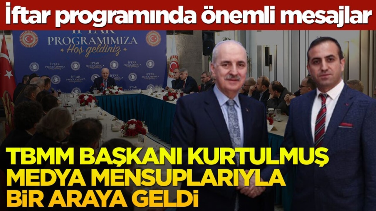 İftar programında önemli mesajlar! TBMM Başkanı Kurtulmuş medya mensuplarıyla bir araya geldi
