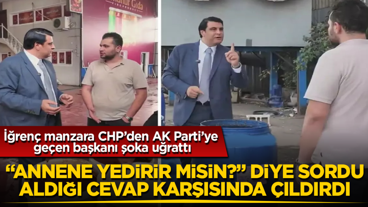 İğrenç manzara CHP’den AK Parti’ye geçen başkanı şoka uğrattı! "Annene yedirir misin?" diye sordu, aldığı cevap karşısında çıldırdı
