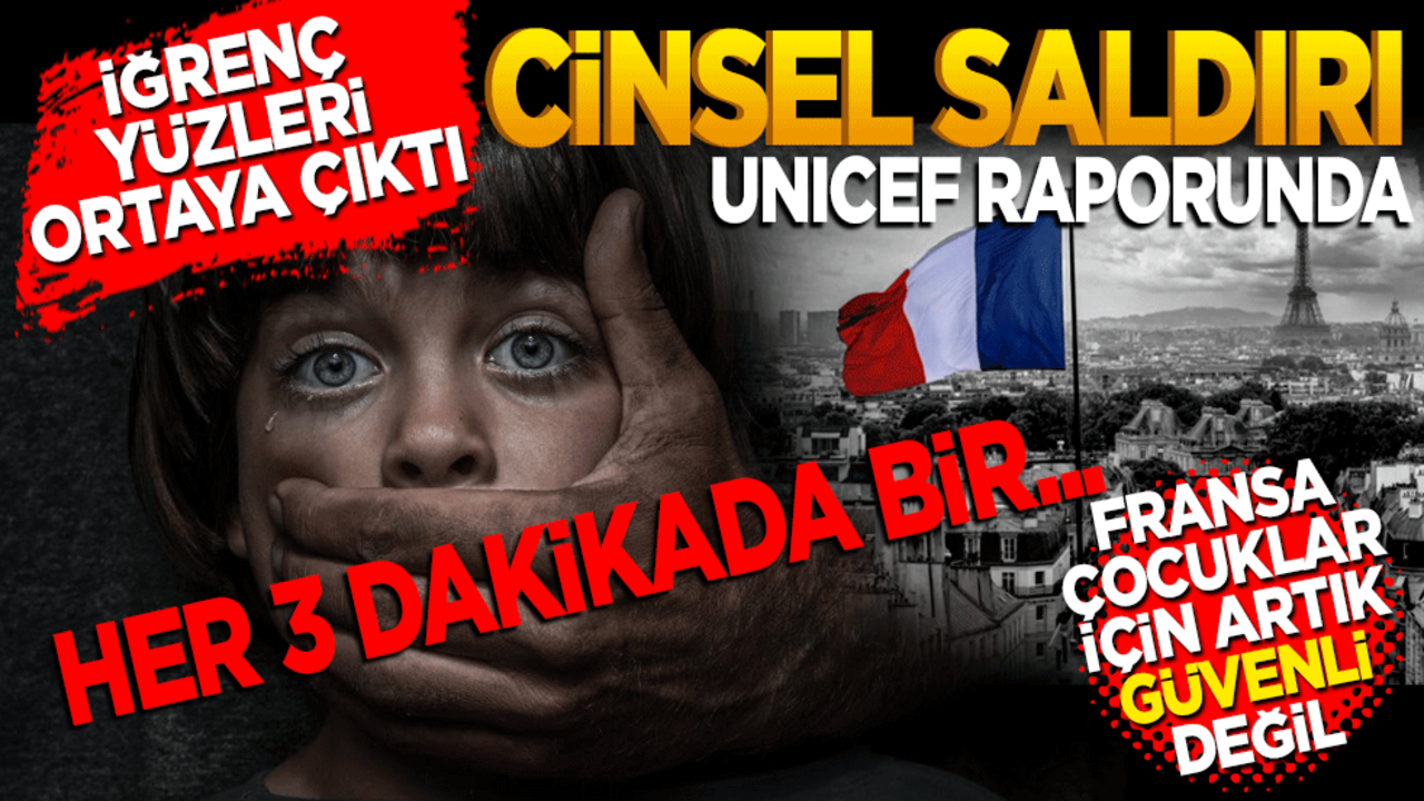 İğrenç yüzleri ortaya çıktı! Cinsel saldırı UNİCEF raporunda… Fransa çocuklar için güvenli değil