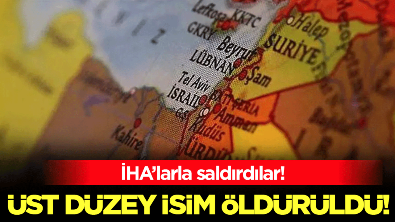İHA'larla saldırdılar: Üst düzey isim öldürüldü!