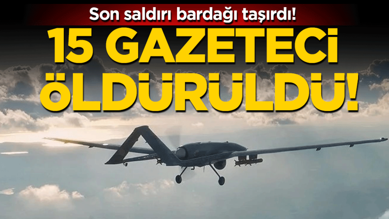 Son saldırı bardağı taşırdı: 15 gazeteci öldürüldü!