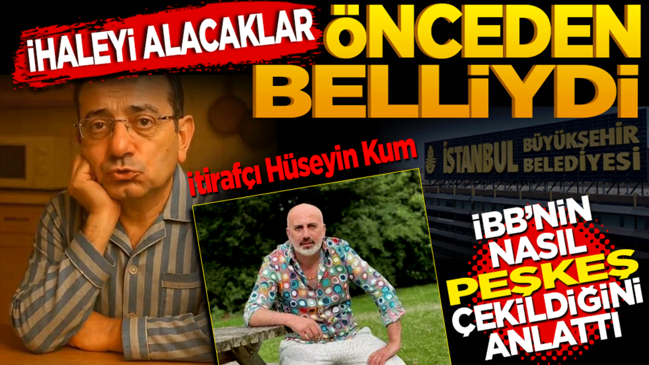 İhaleyi alacak isim önceden belliydi! İtirafçı Hüseyin Kum İBB’nin nasıl peşkeş çekildiğini anlattı!