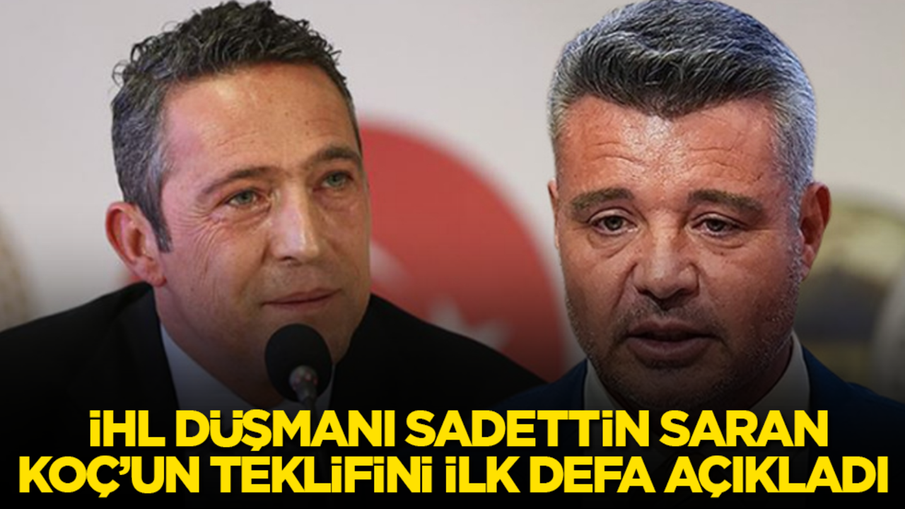 İHL düşmanı Sadettin Saran, Ali Koç’un teklifini ilk defa açıkladı 