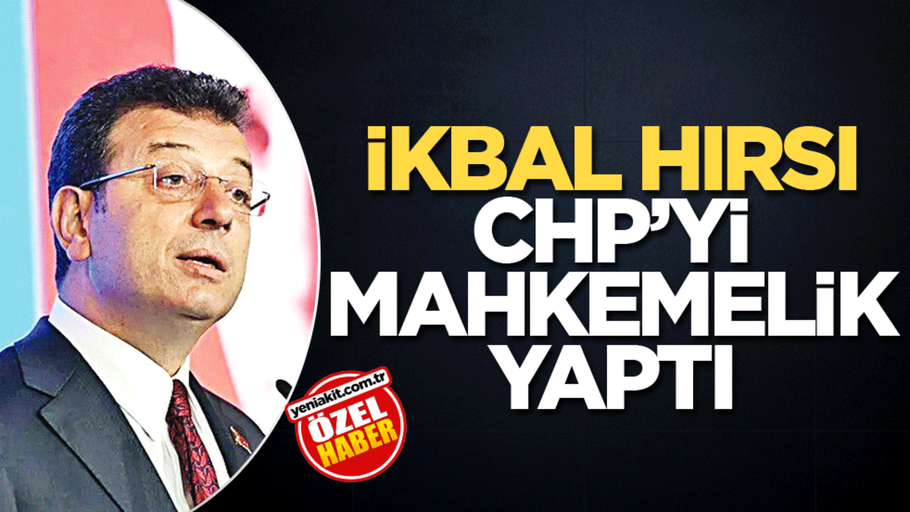 İkbal hırsı CHP’yi mahkemelik yaptı