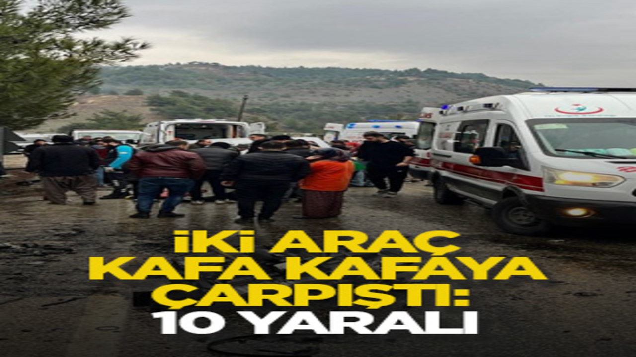 İki araç kafa kafaya çarpıştı: 10 yaralı
