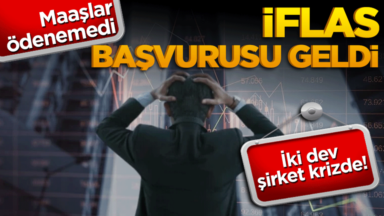 İki dev şirket krizde! Maaşlar ödenemedi, iflas başvurusu geldi
