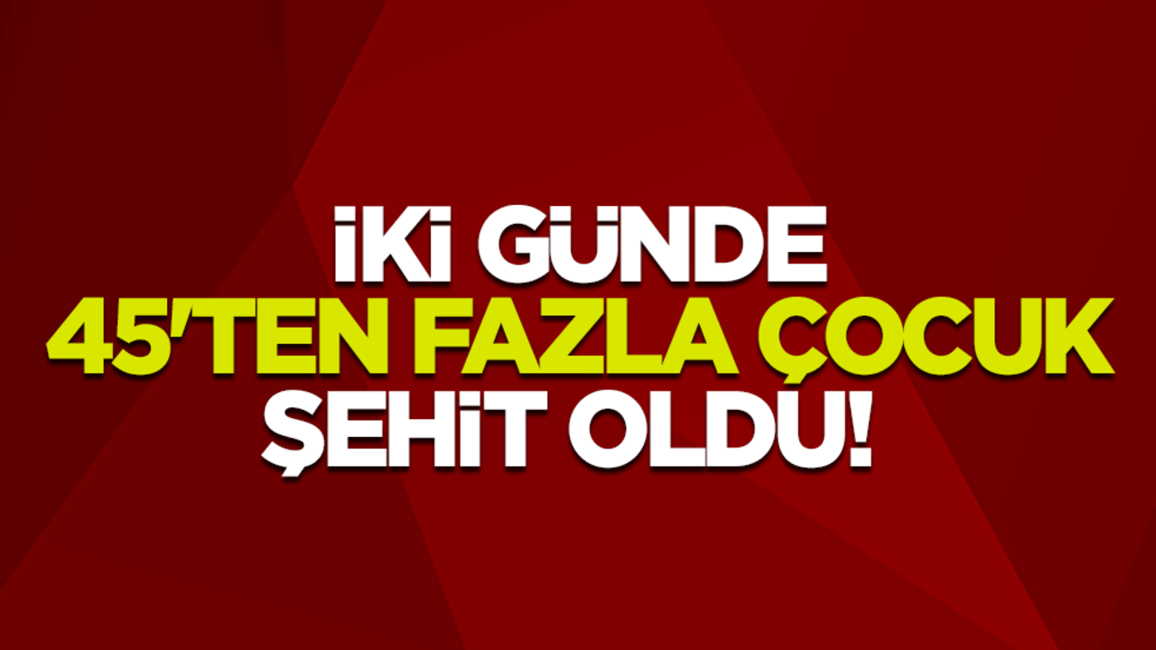 İki günde 45'ten fazla çocuk şehit oldu! UNICEF: Akıl almaz bir şey