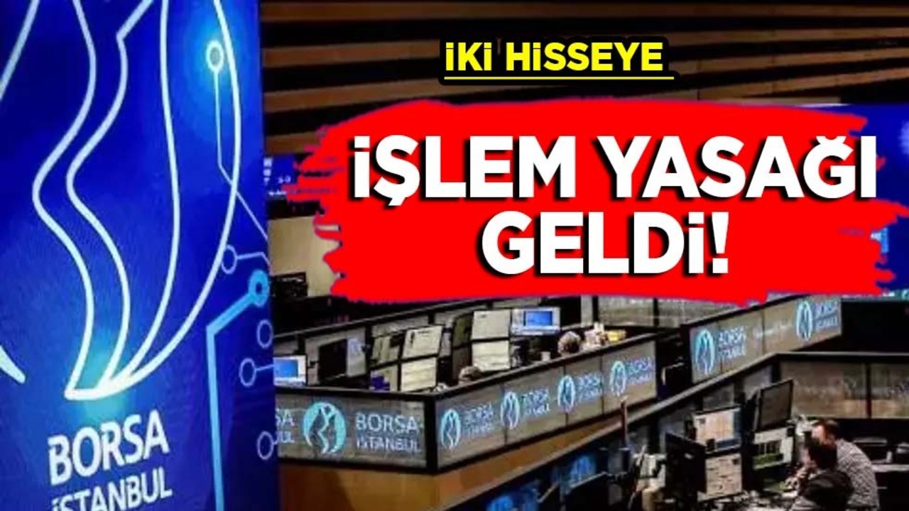 İki hisseye kredili işlem yasağı: Yapılması planlanan ﻿o iş iptal edildi!! İlan ettiler