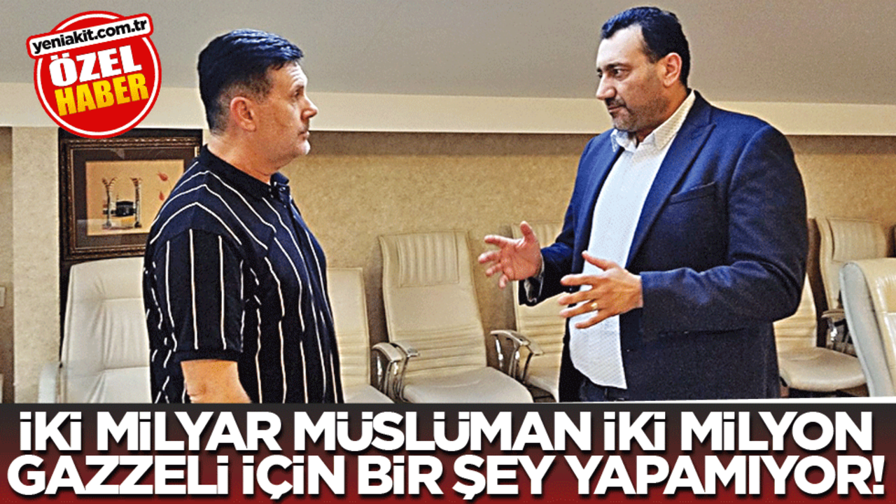 İki milyar Müslüman iki milyon Gazzeli için bir şey yapamıyor!