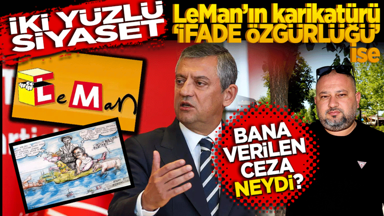 İki yüzlü siyaset! Leman'ın karikatürü ifade özgürlüğüyse, bana verilen ceza neydi?"