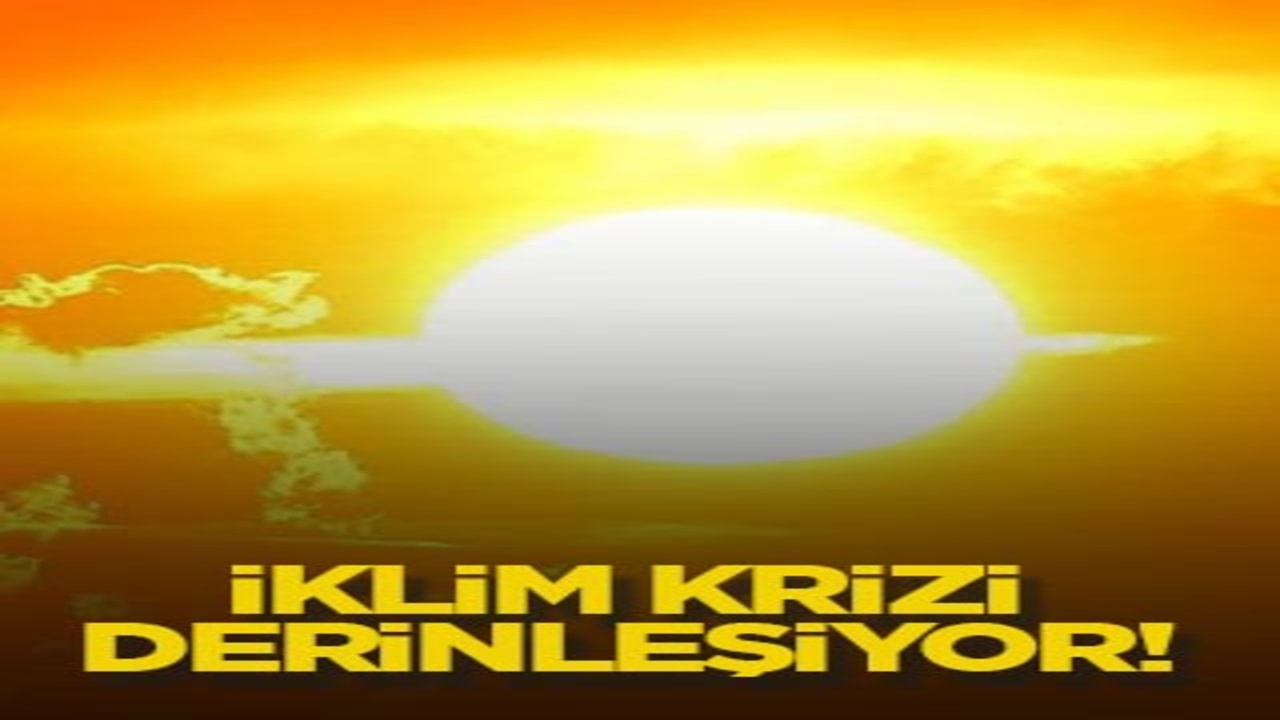 İklim krizi derinleşiyor!
