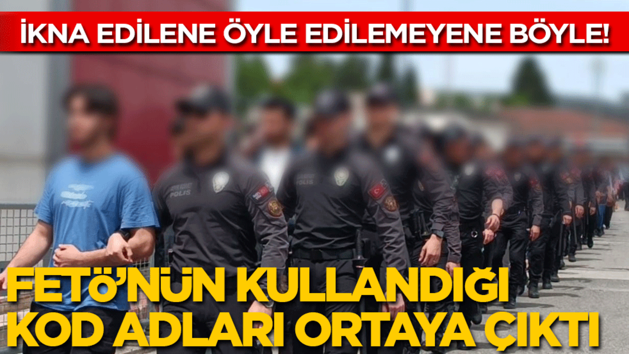 İkna edilene öyle, edilemeyene böyle: FETÖ’nün kullandığı kod adları ortaya çıktı