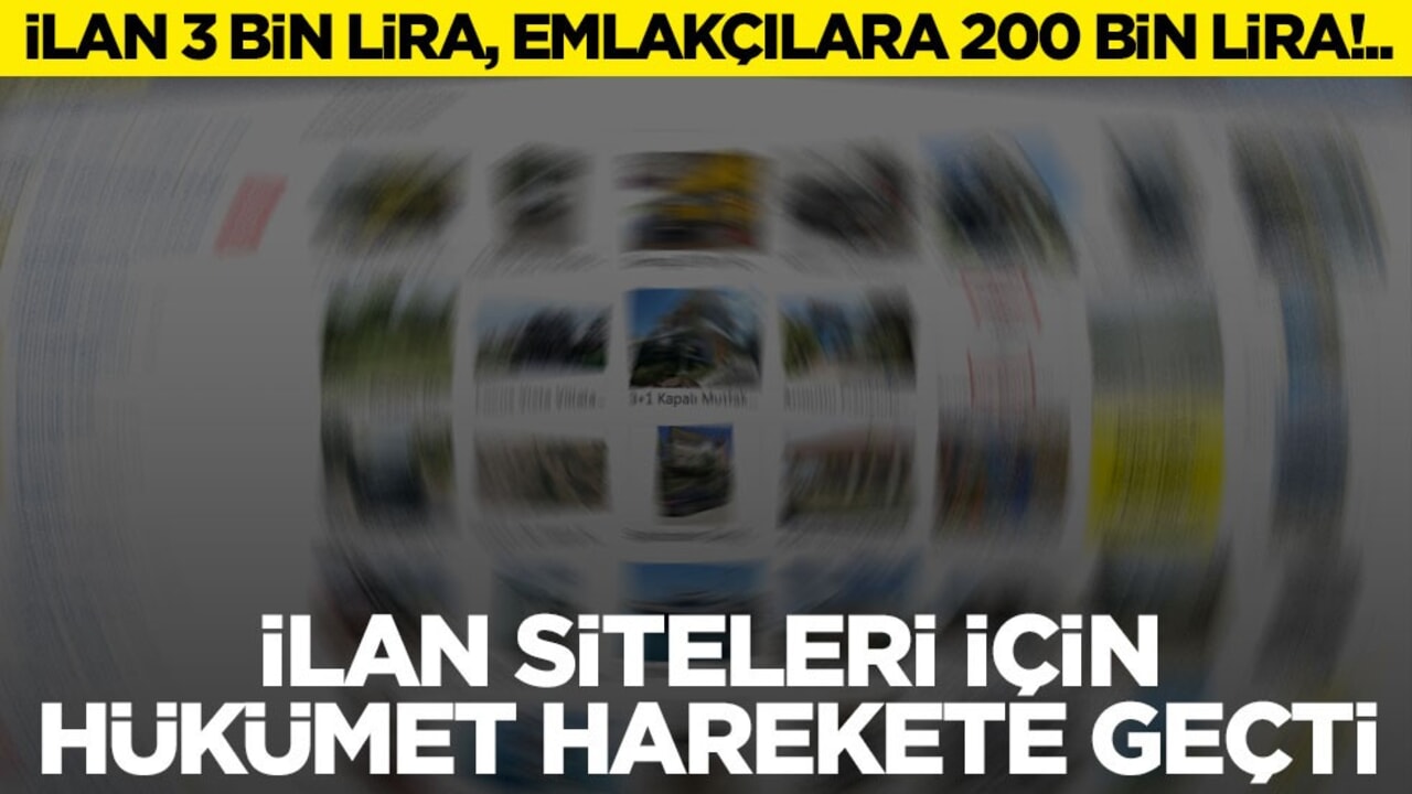 İlan 3 bin lira, emlakçılara 200 bin lira!.. İlan siteleri için hükümet harekete geçti