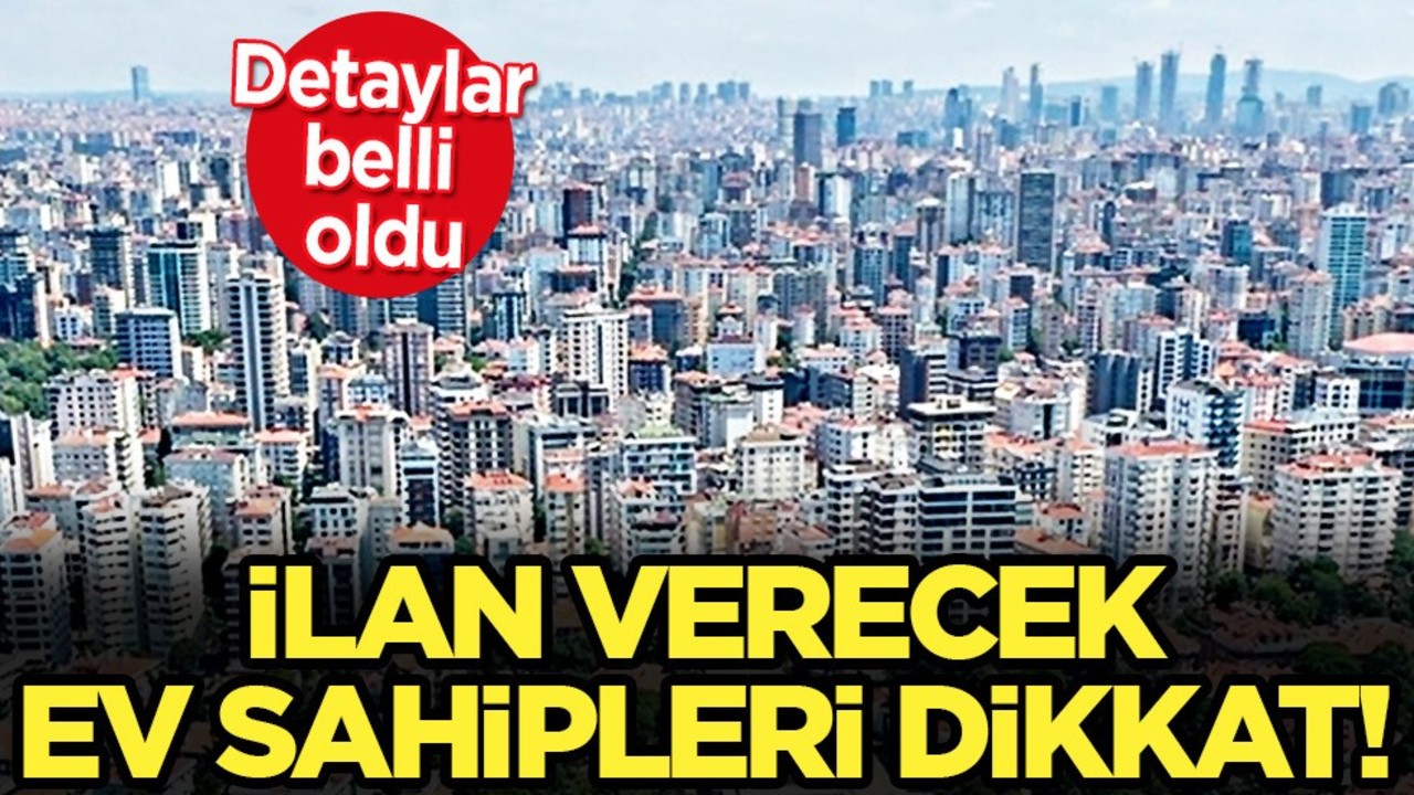 İlan verecek ev sahipleri dikkat! İşte emlak sektöründe uygulanan 'Doğrulanmış ilan'da detaylar belli oldu!
